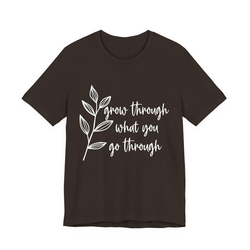 Grow Through What You Go Through T-shirt