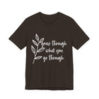 Grow Through What You Go Through T-shirt