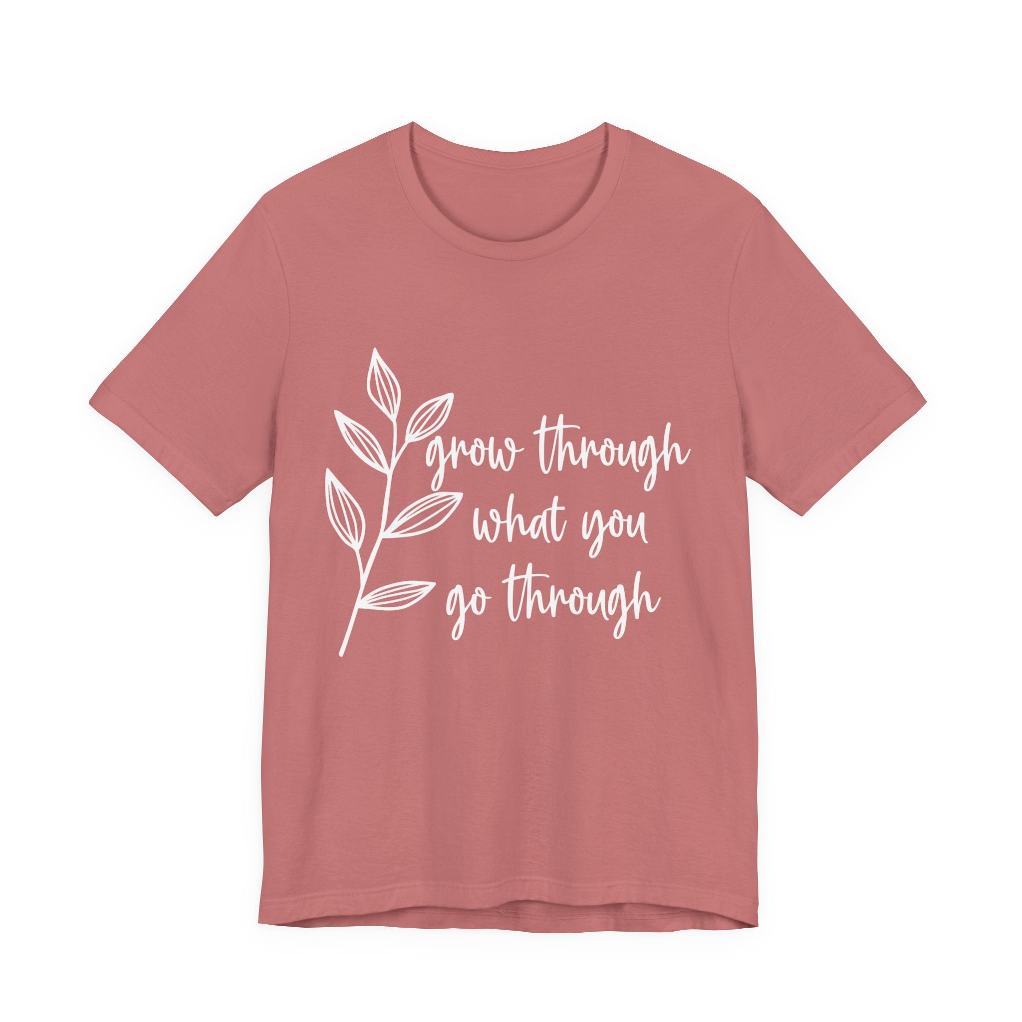 Grow Through What You Go Through T-shirt