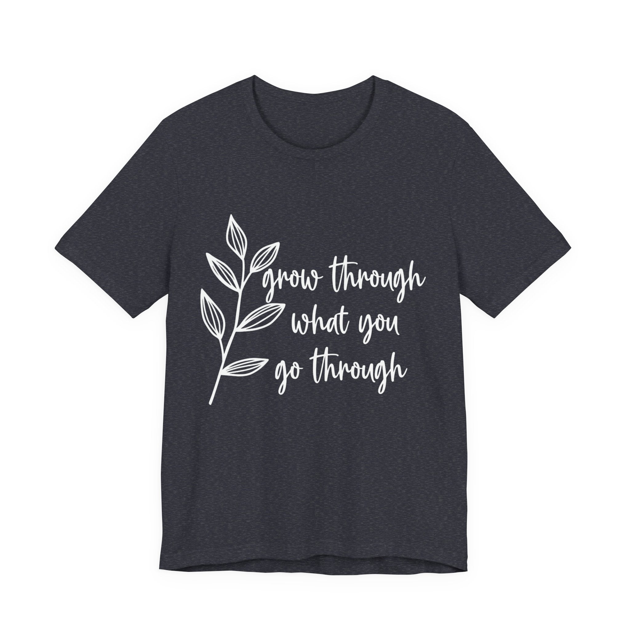 Grow Through What You Go Through T-shirt