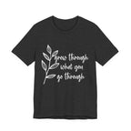 Grow Through What You Go Through T-shirt