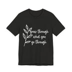 Grow Through What You Go Through T-shirt