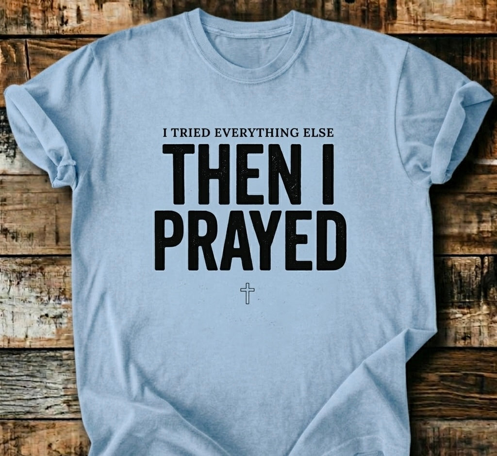 Then I Prayed T-Shirt